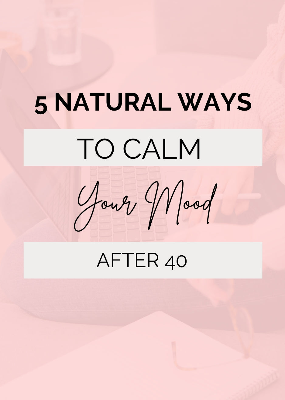 5 Natural Ways to Calm Your Mood After 40