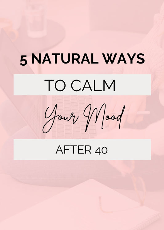 5 Natural Ways to Calm Your Mood After 40
